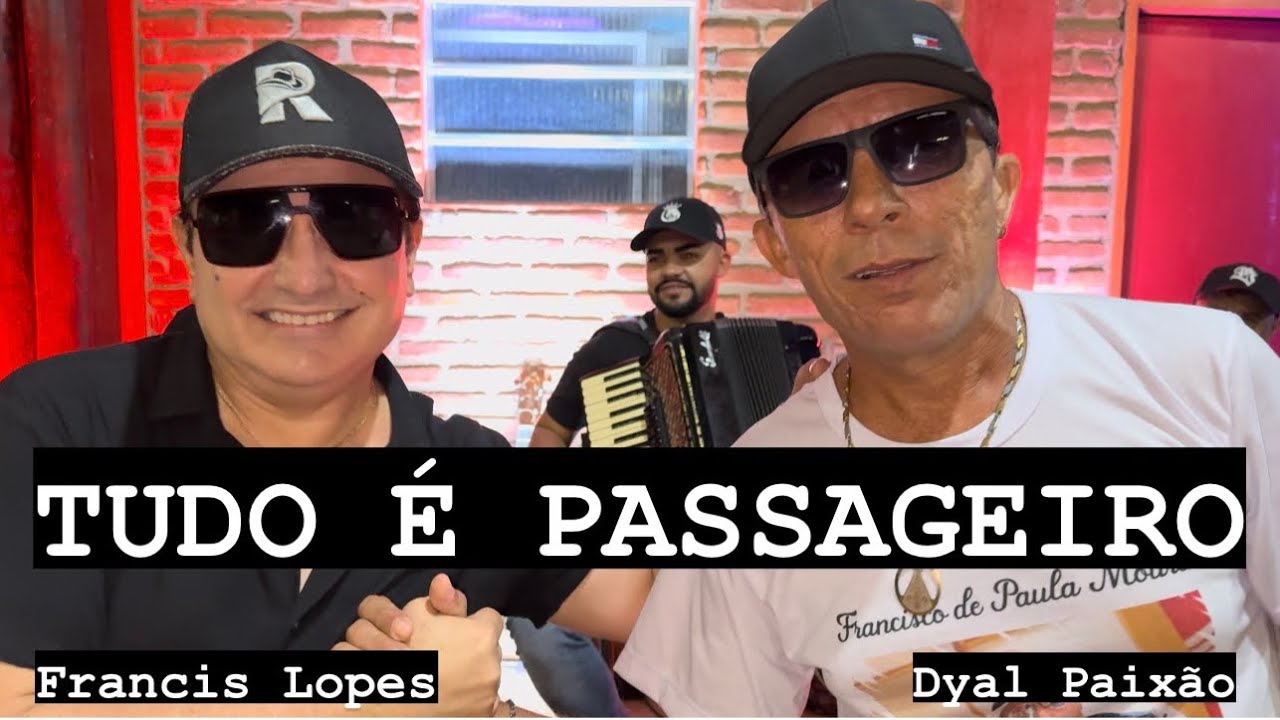 TUDO É PASSAGEIRO | Francis Lopes & Dyal Paixão