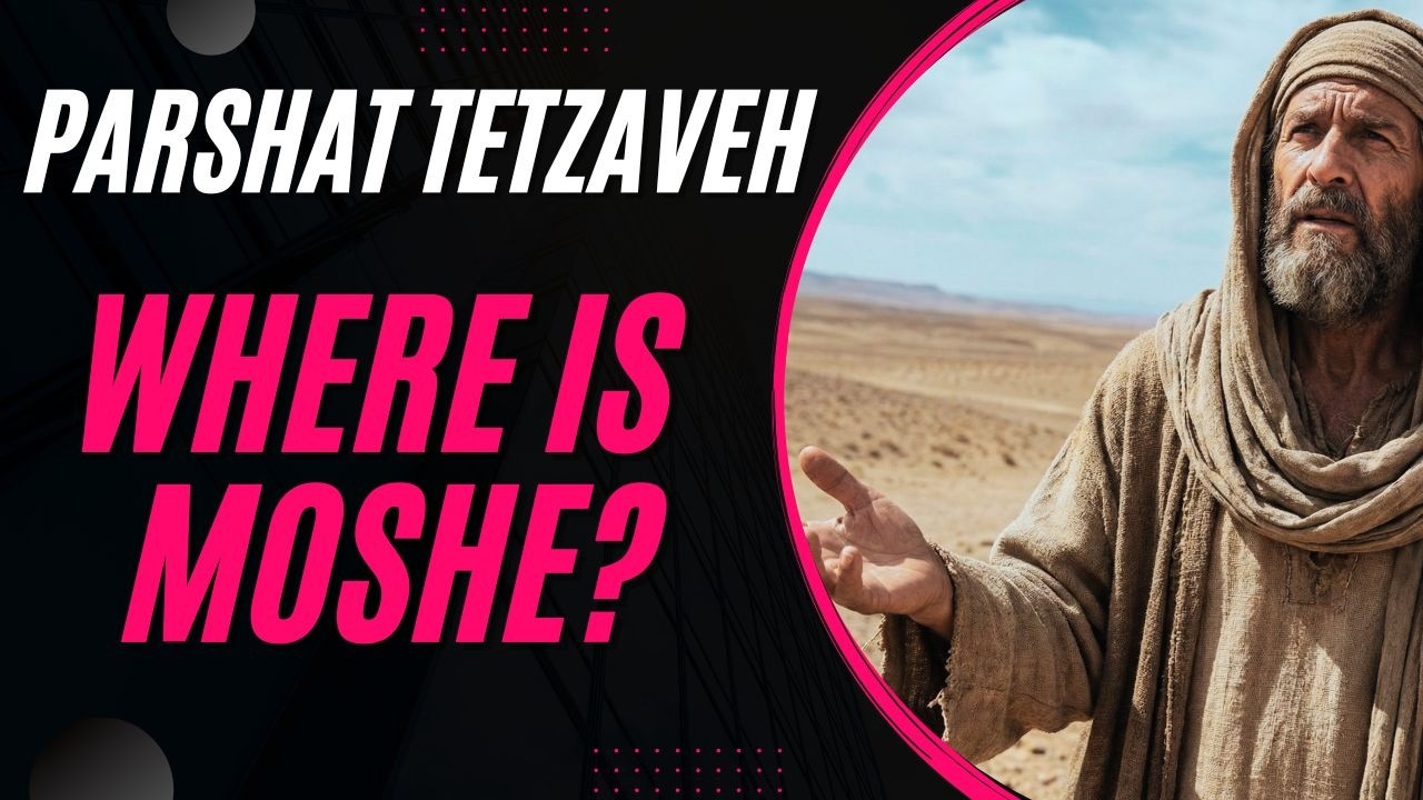 Parshat Tetzaveh 2026: Why Is Moshe’s Name Missing?