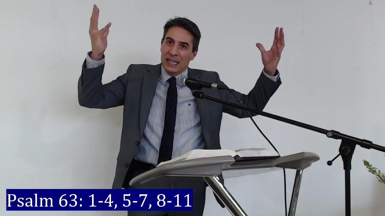 THE THIRSTING SOUL, SATISFIED IN GOD.         Psalm 63:1-4, 5-7, 8-11