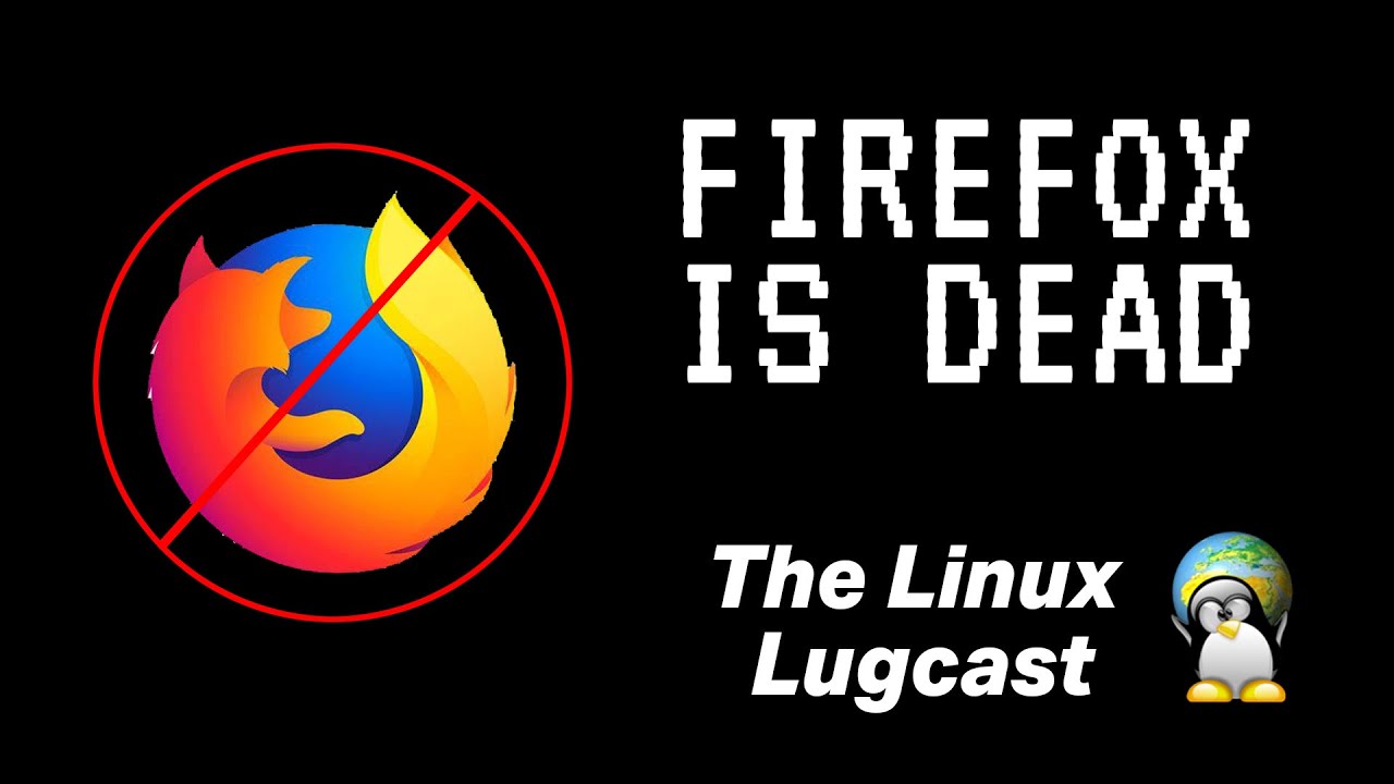 Firefox is Dead - Lugcast Clips Ep. 235
