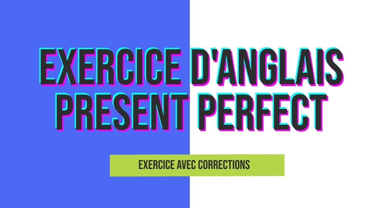 Exercice d'anglais -  Present Perfect