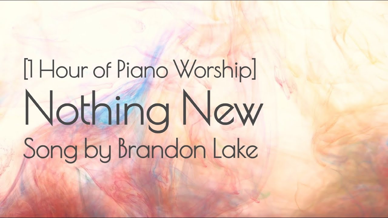 [1 Hour] Nothing New (Brandon Lake) with Lyrics, Piano Worship, Instrumental Worship Song