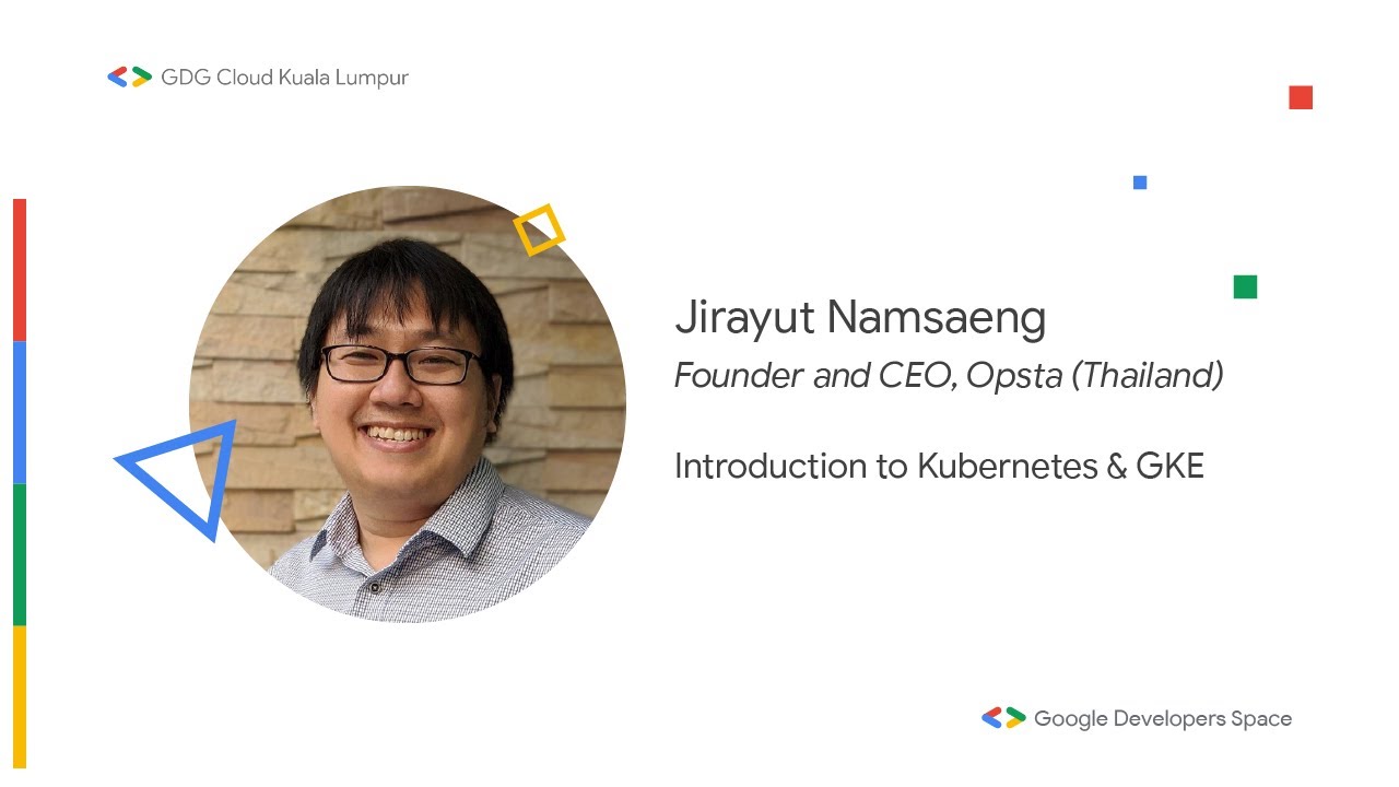 Introduction to Kubernetes & Google Kubernetes Engine - Jirayut Namsaeng