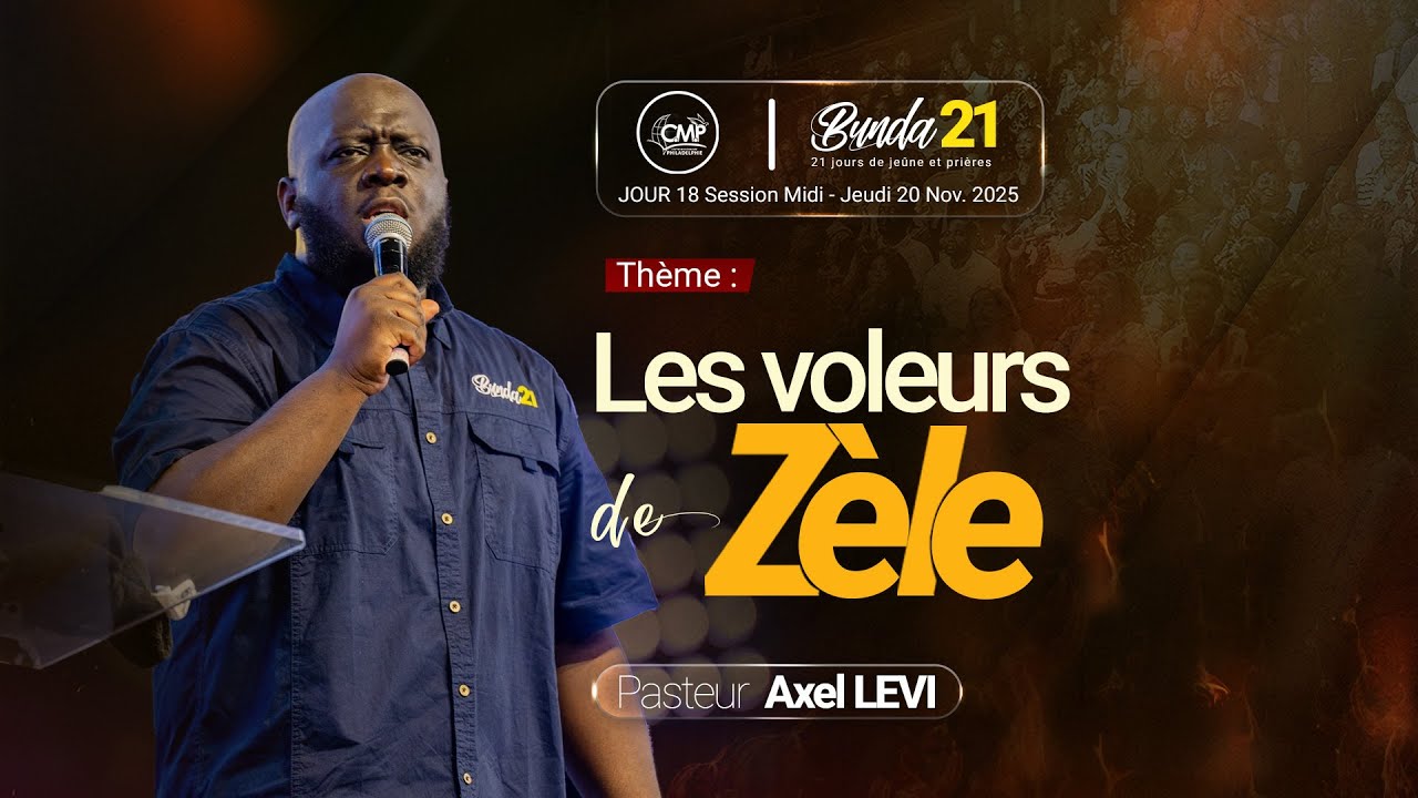 Les voleurs de Zèle I Pasteur Axel Levi | Bunda21  Jour 18 Session midi