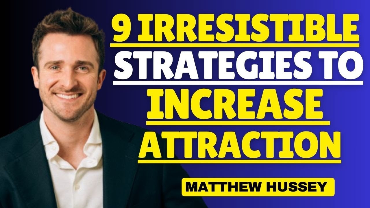 9 Irresistible Strategies to Increase Attraction &ndash; Matthew Hussey Inspired