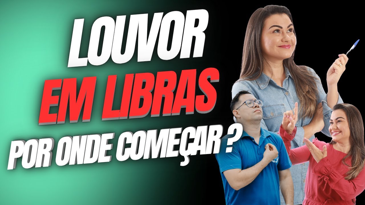 Como Interpretar um Louvor em Libras – Passo a Passo