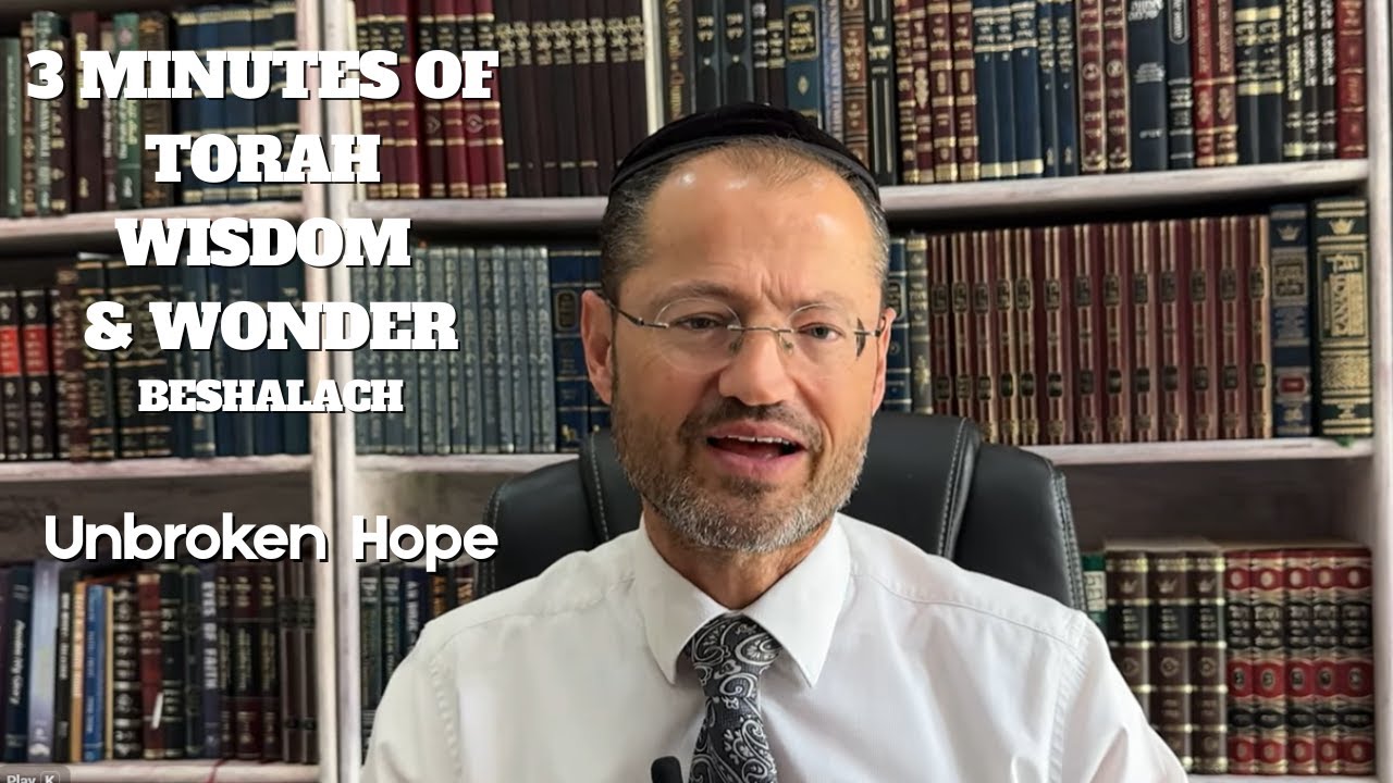 3 MINUTES OF TORAH WISDOM & WONDER | BESHALACH | UNBROKEN HOPE