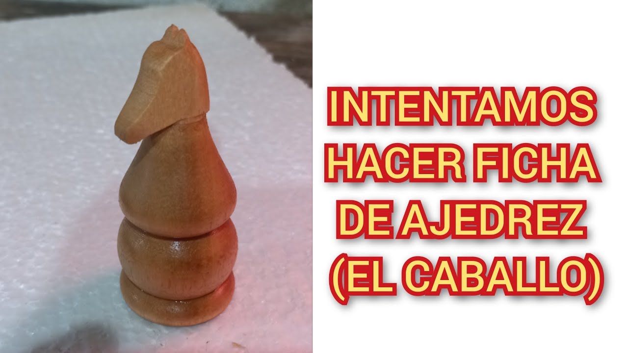 FABRICACIÓN DE PIEZA DE AJEDREZ (EL CABALLO)