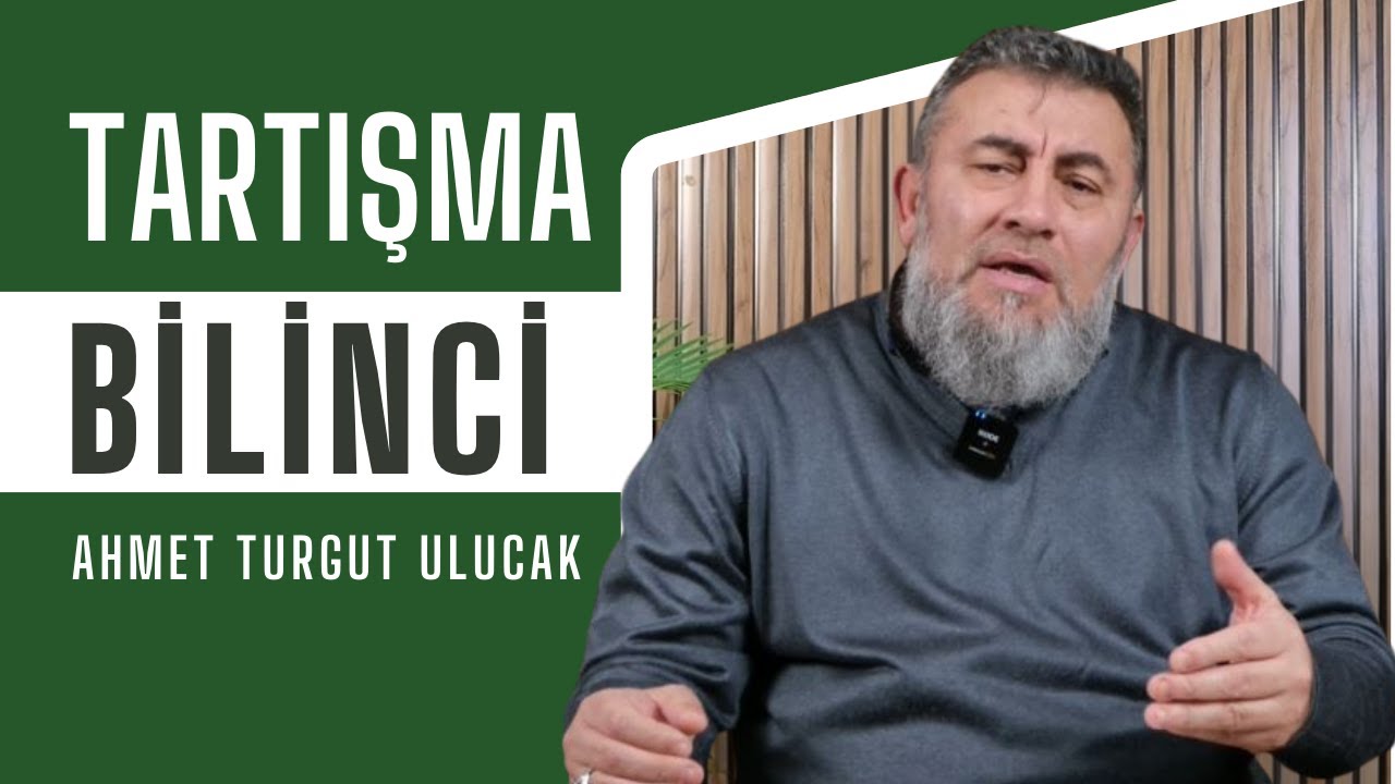 TARTIŞMA BİLİNCİ | AHMET TURGUT ULUCAK