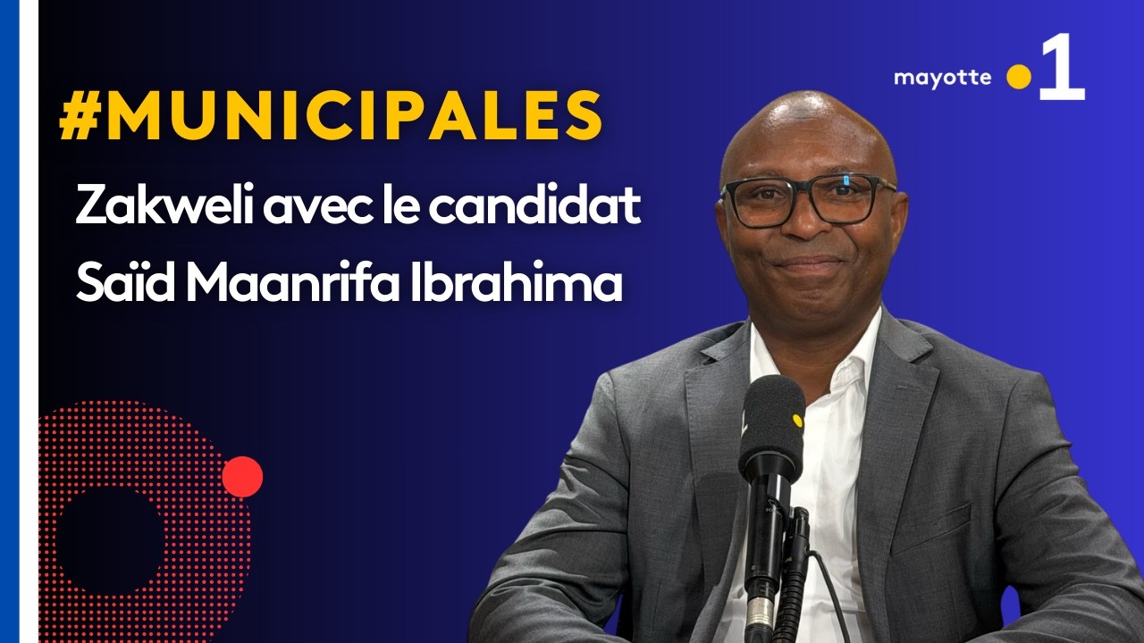 Zakweli spécial Municipales 2026 : Saïd Maanrifa Ibrahima