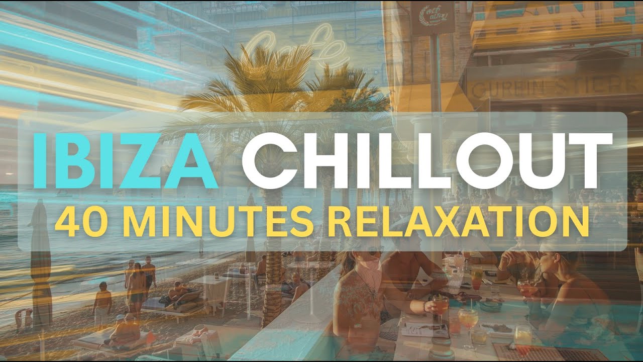 Chill out in Ibiza  | 40 Min Deep House chillout set  | Ambient Ibiza Vibes