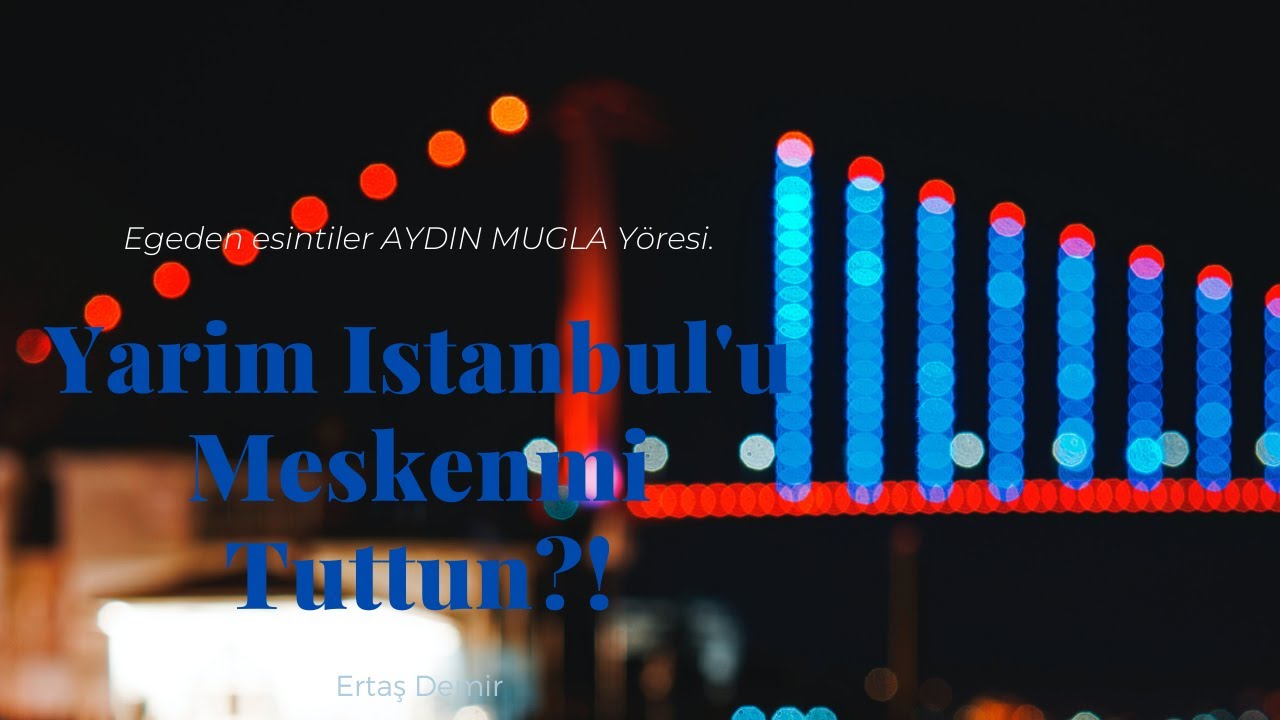 Yarim Istanbul'u Meskenmi Tuttun?