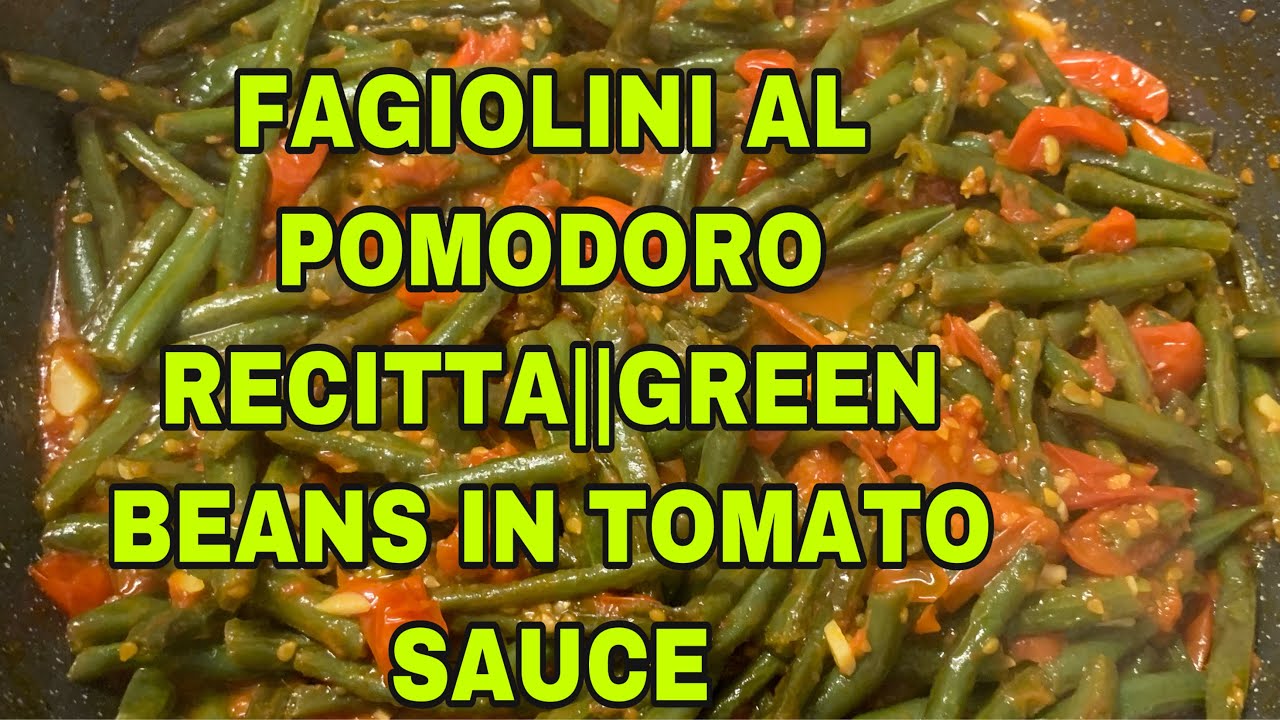 FAGIOLINI AL POMODORO RECITTA //GREEN BEANS IN TOMATO SAUCE