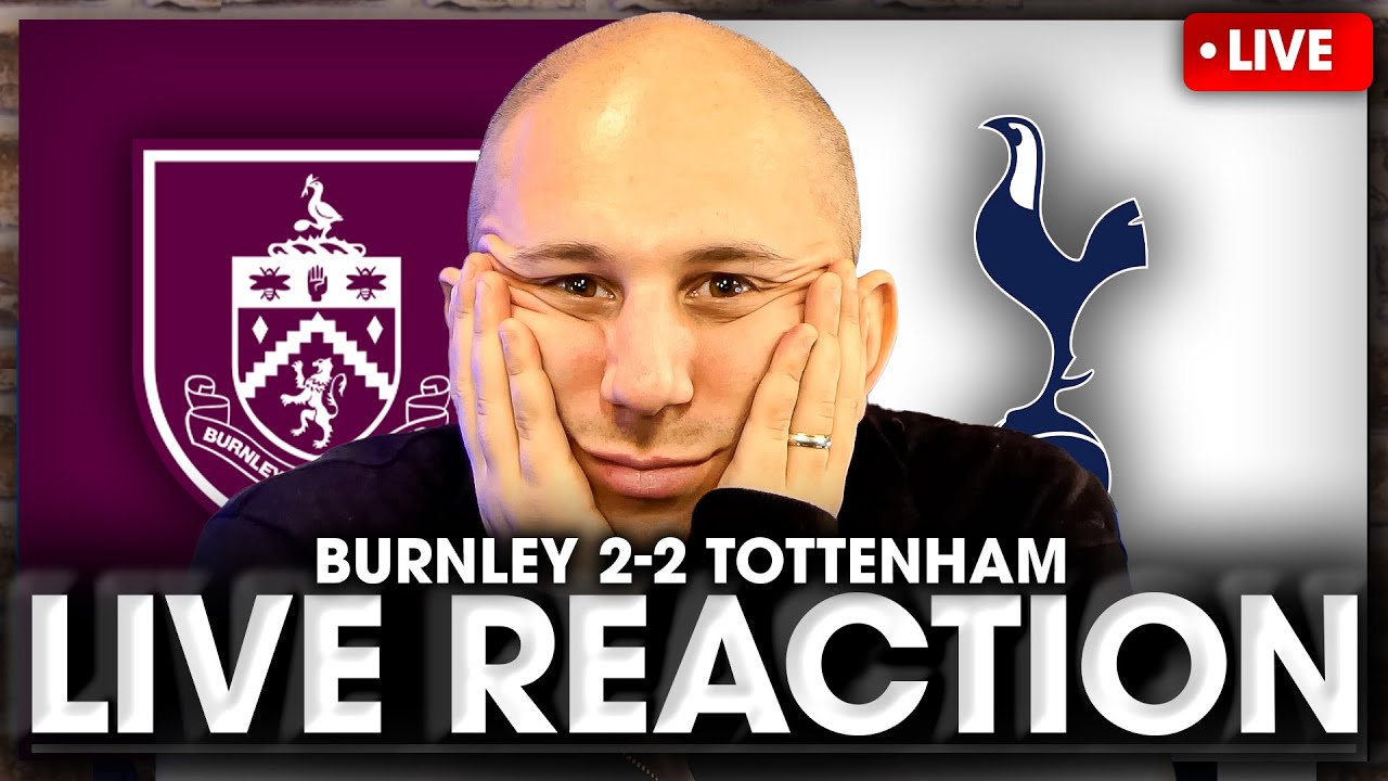 LIVE MATCH REACTION Burnley Vs Tottenham • Premier League