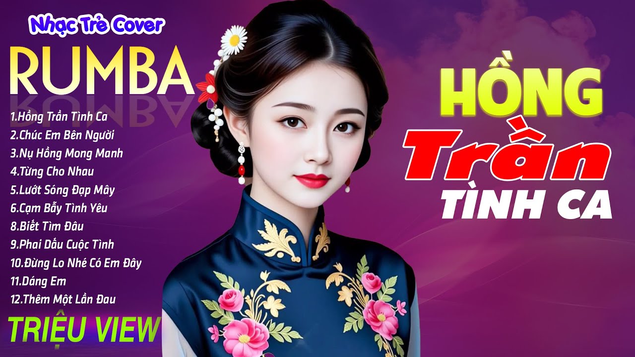 HỒNG TRẦN TÌNH CA , MỘNG HOA SIM - LK Nhạc Trẻ Rumba 8x 9x Hót TikTok - ALBUM RUMBA XUẤT SẮC