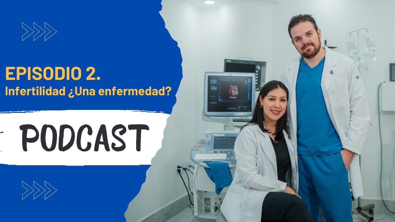 Ep. 2 Infertilidad ¿Una enfermedad?