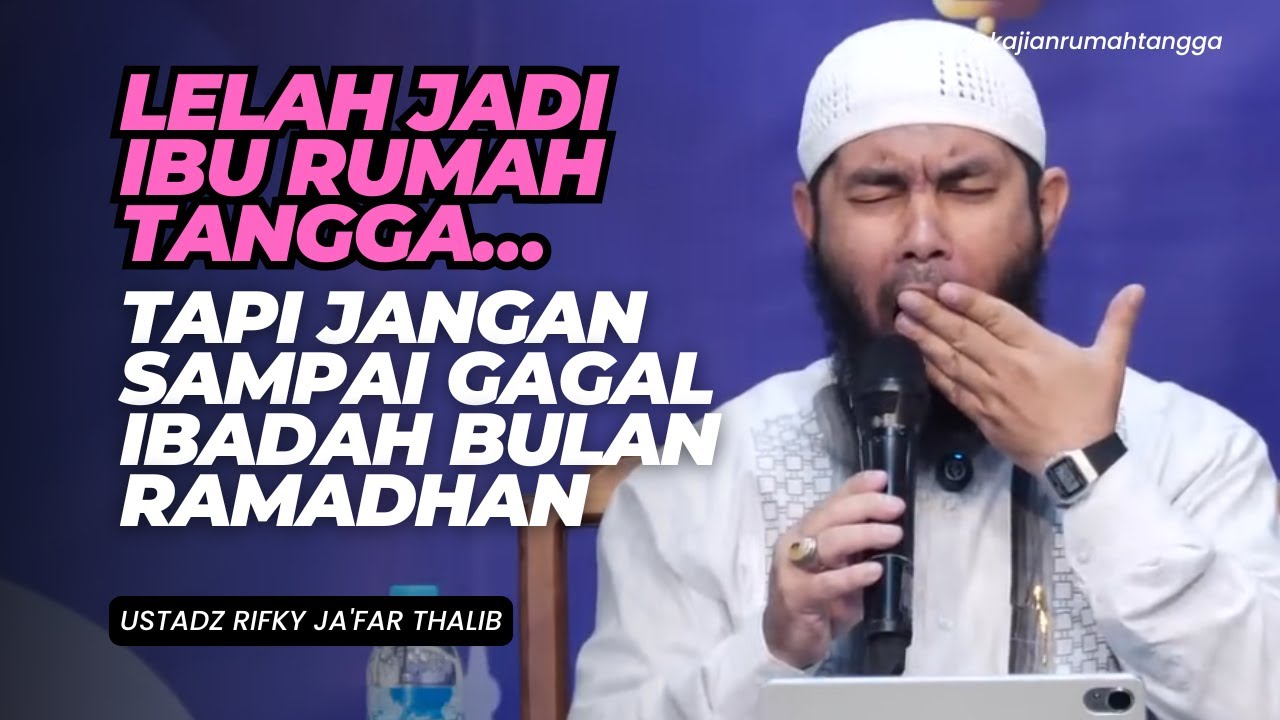 Lelah Jadi Ibu Rumah Tangga… Tapi Jangan sampai gagal bulan Ramadhan | Ustadz Rifky Ja'far Thalib
