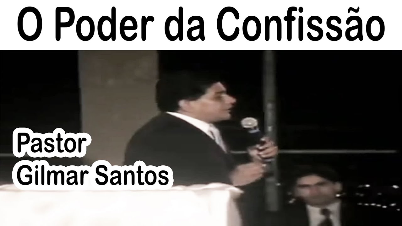 Pastor Gilmar Santos - O Poder da Confissão