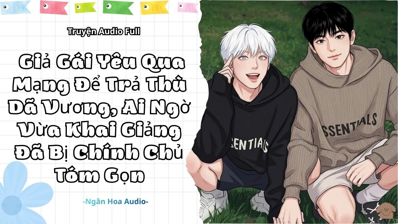 [Audio Đam Mỹ]Giả Gái Yêu Qua Mạng Để Trả Thù Dã Vương,Ai Ngờ Vừa Khai Giảng Đã Bị Chính Chủ Tóm Gọn