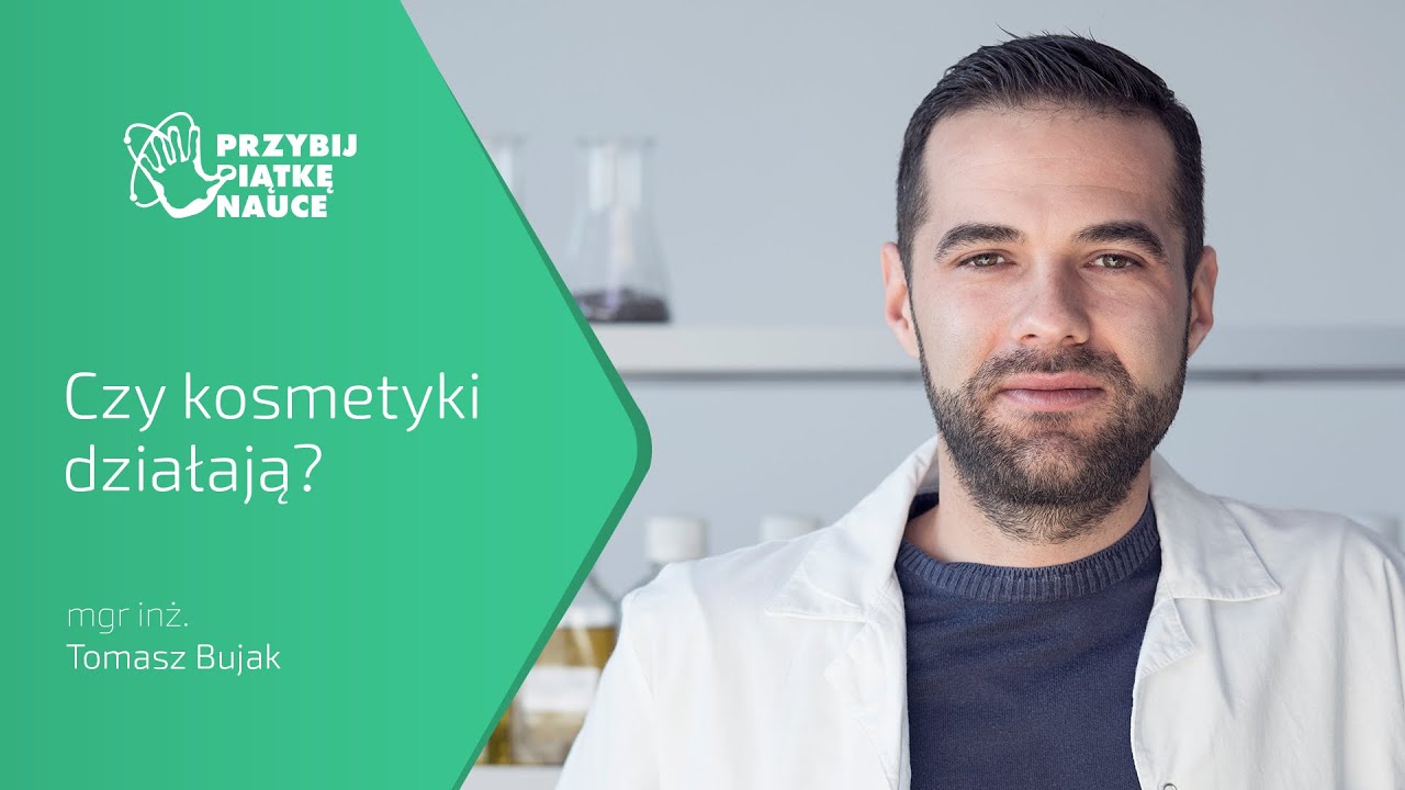 mgr inż. Tomasz Bujak - Czy kosmetyki działają?