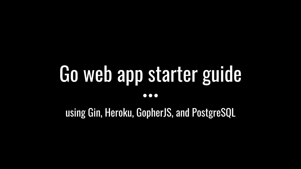 Go web app starter guide - Gin, Heroku, GopherJS, Postgres
