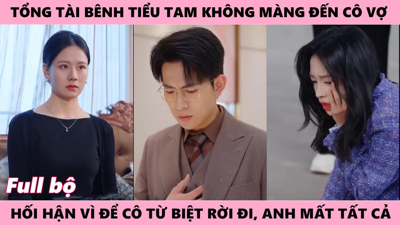 Tổng Tài Đón Tiểu Tam, Rước Ả Về Ăn Sinh Nhật, Hối Hận Vì Để Vợ Từ Biệt Mà Đi, Anh Mất Hết Tất Cả