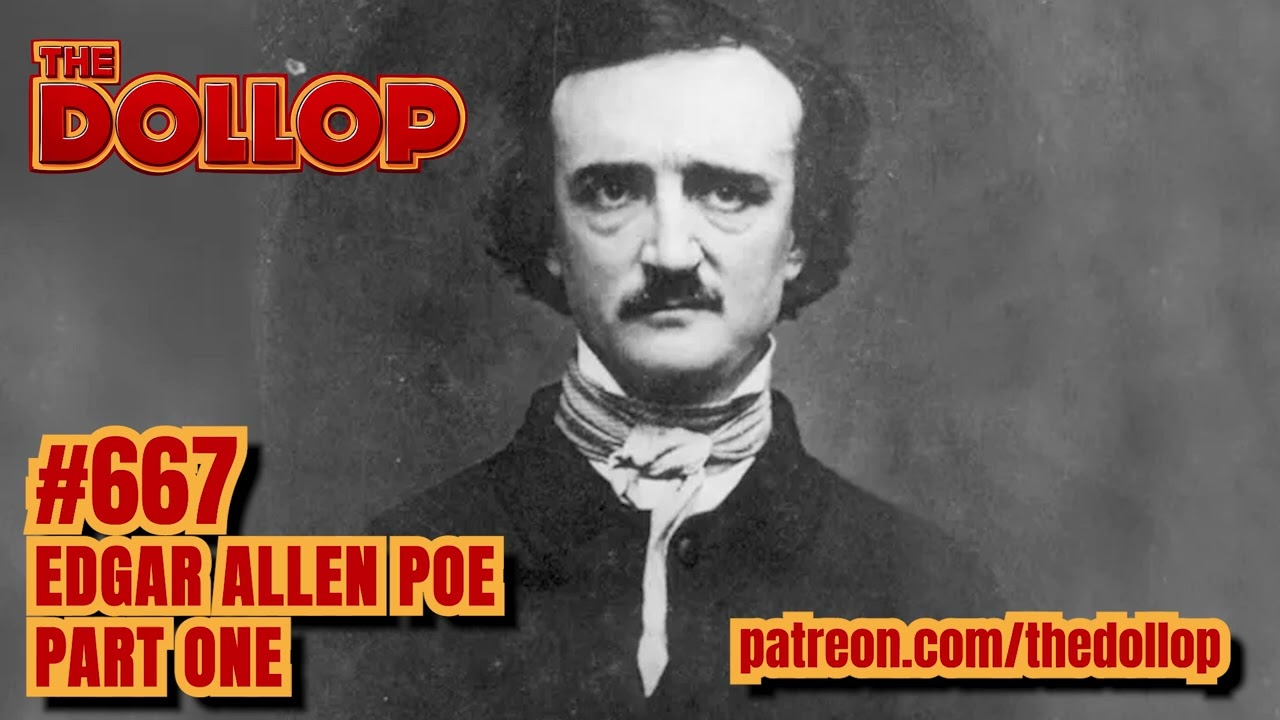 The Dollop Podcast Ep 667- Edgar Allen Poe: Part One