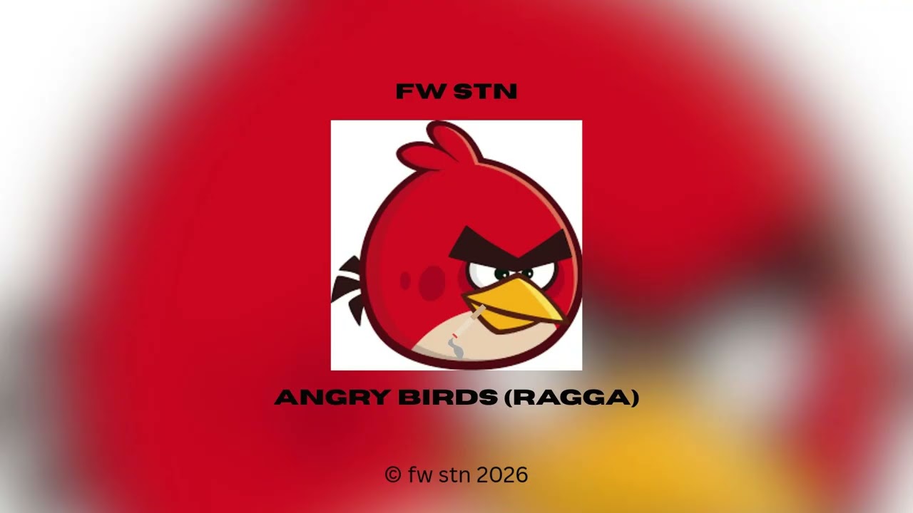 FW STN - ANGRY BIRDS (RAGGA REMIX) 2026