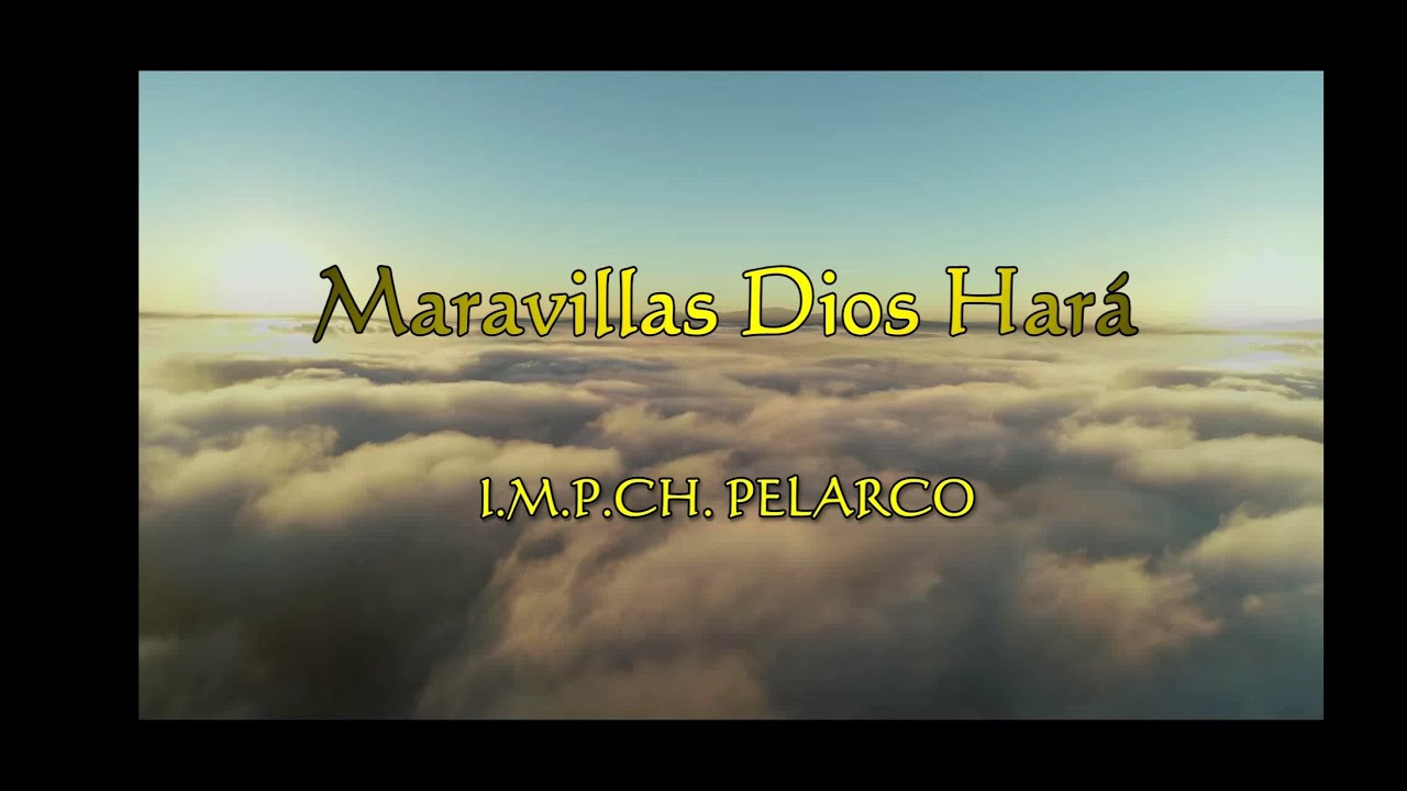 Maravillas Dios Hará -  I.M.P.CH. Pelarco - (LETRA)