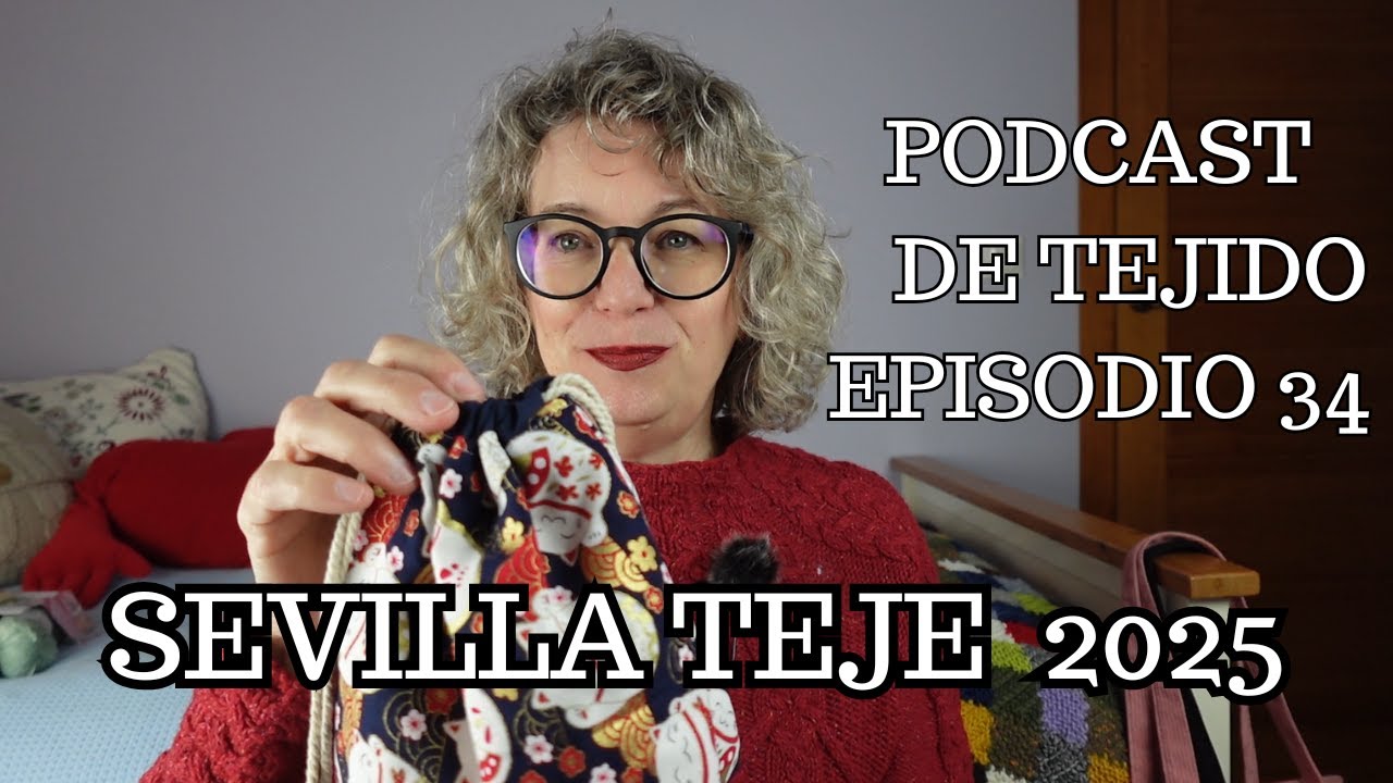 ¿Por qué he disfrutado tanto de SEVILLA TEJE?  #podcastdetejido Episodio 34