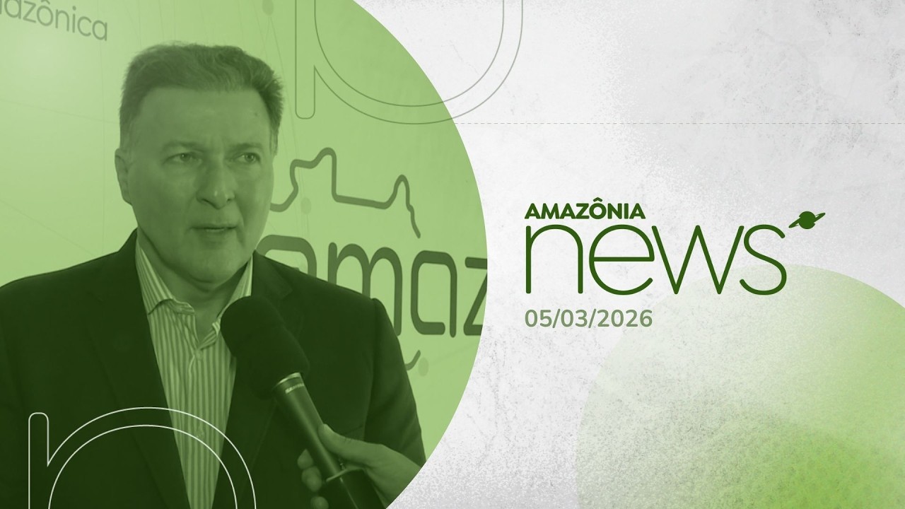 Amazônia News 05/03/2026