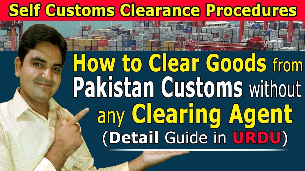 Self Custom Clearance Procedures in Pakistan -How to Clear Goods from Pakistan Customs without Agent