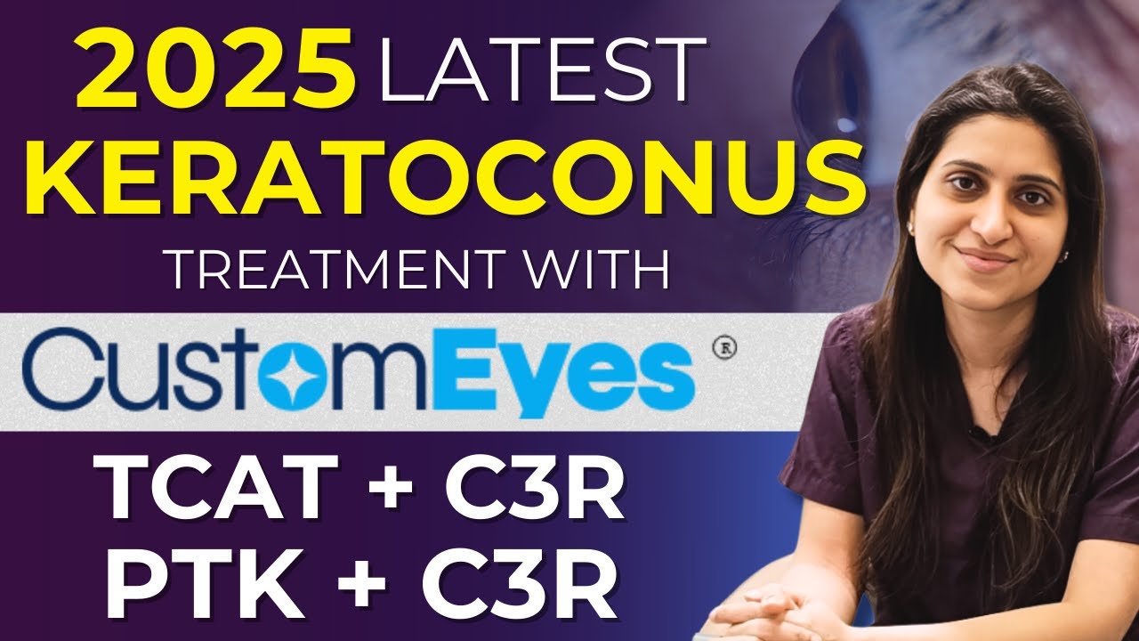 2025 Latest Keratoconus Treatments | CustomEyes TCAT + C3R, PTK + C3R