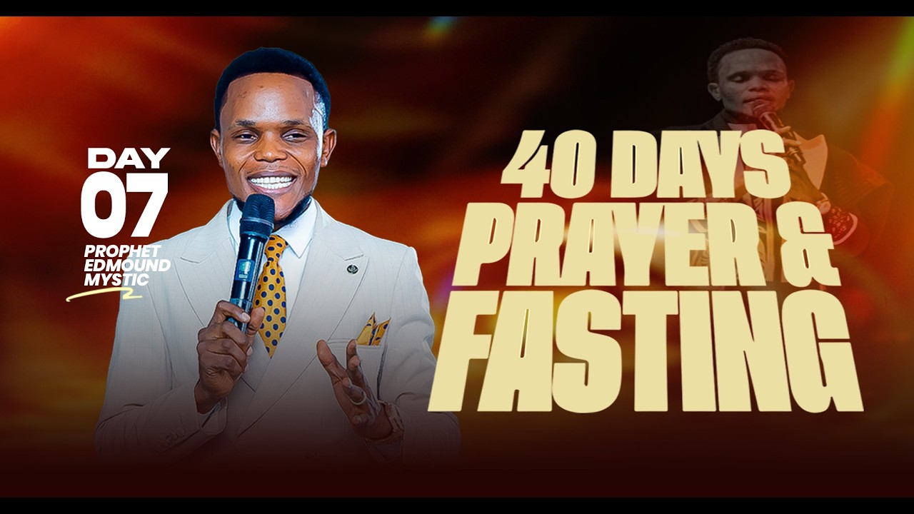 DAY 07| 40 DAYS OF PRAYER AND FASTING| 12th  March 2026| ProphetEdmoundMystic