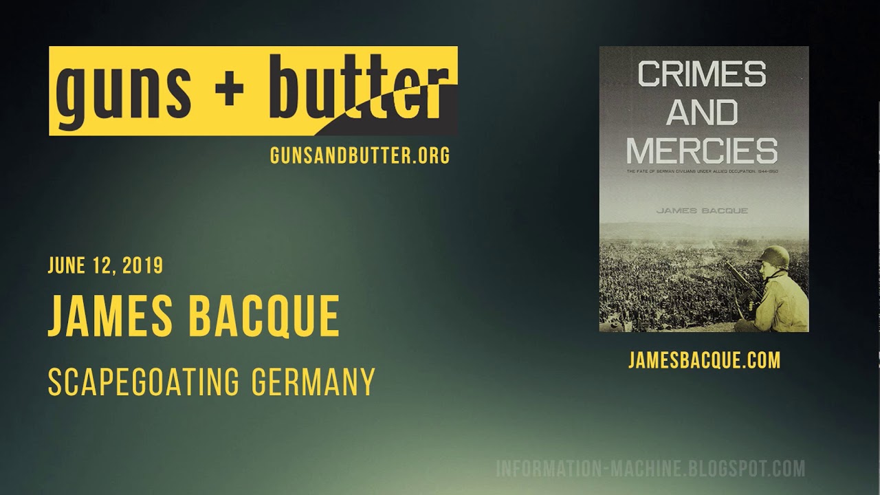 James Bacque | Scapegoating Germany | Guns & Butter