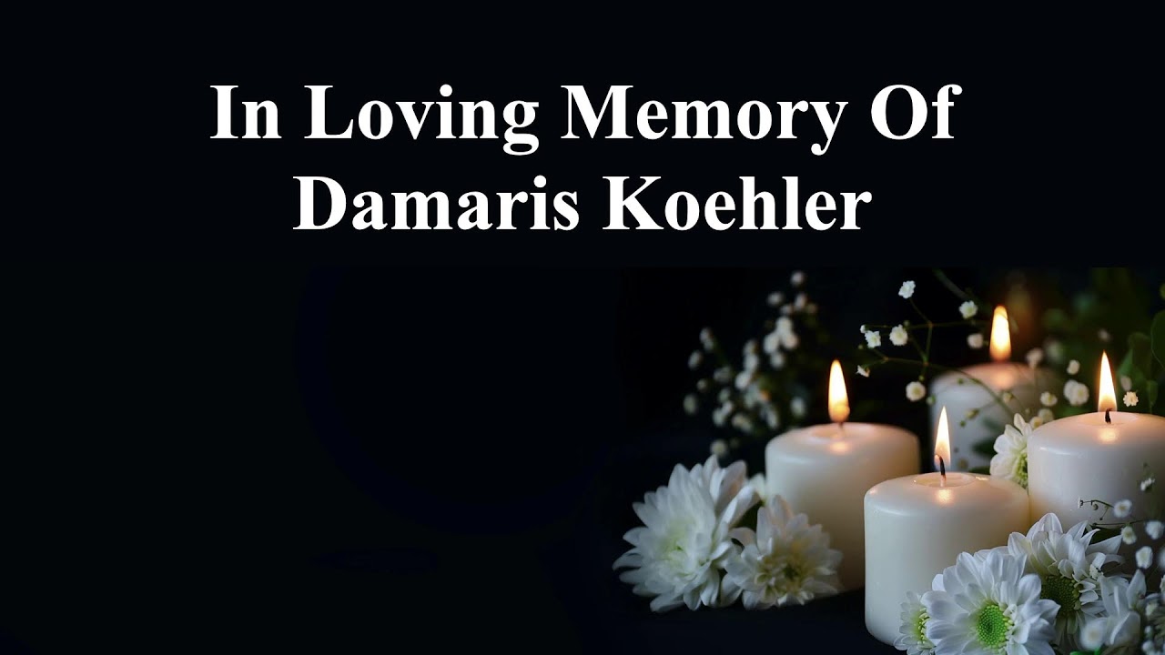 The Memorial Service of Damaris Koehler
