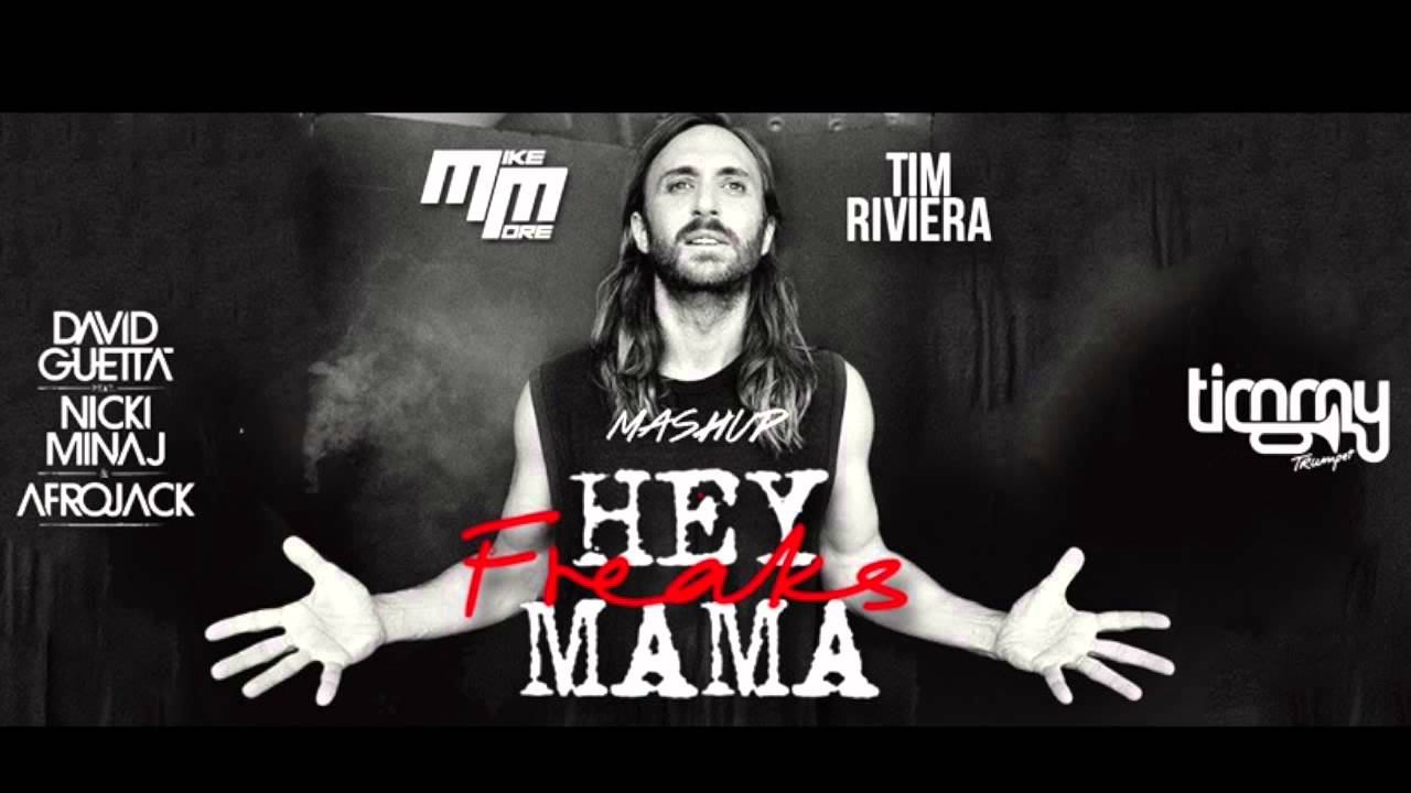 David Guetta Vs Timmy Trumpet - Hey FREAKS Mama 
(MIKE MORE & TIM RIVIERA MASHUP)