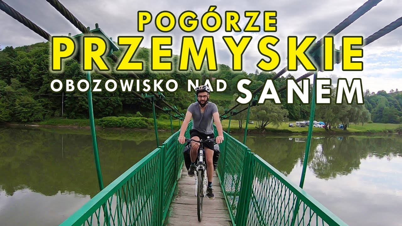 Rowerowa wyprawa z sakwami na POGÓRZU PRZEMYSKIM - Wzdłuż Sanu (3/3)