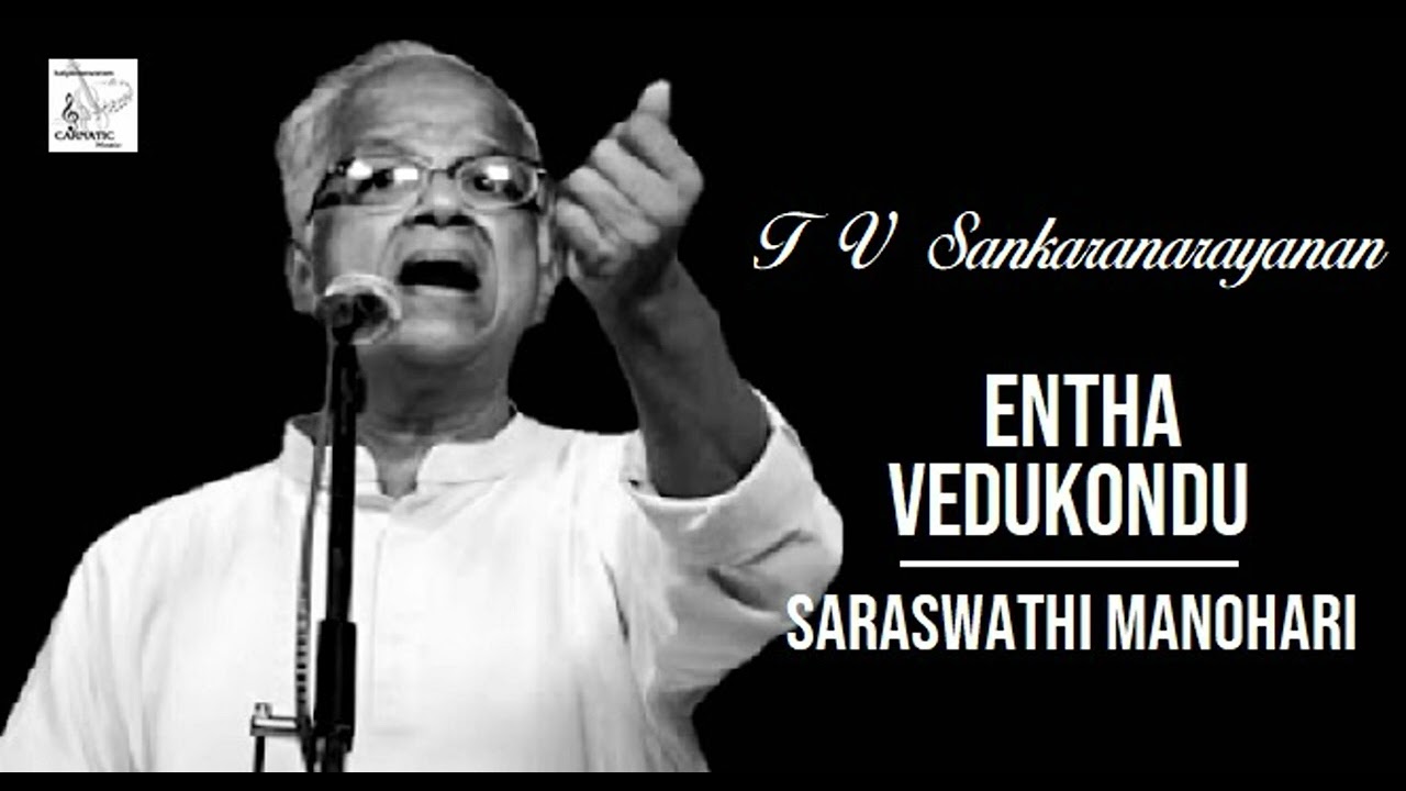 Entha Vedukondu Raghava / Saraswathi Manohari / Adi / Thyagaraja / T V Sankaranarayanan
