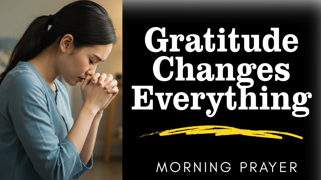 Choose Gratitude Today, No Matter the Situation  / Morning Prayer