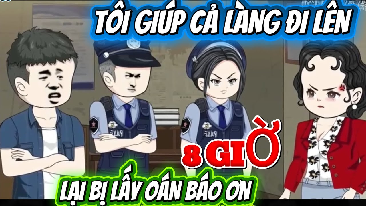 TÔI GIÚP CẢ LÀNG ĐI LÊN, LẠI BỊ LẤY OÁN BÁO ƠN
