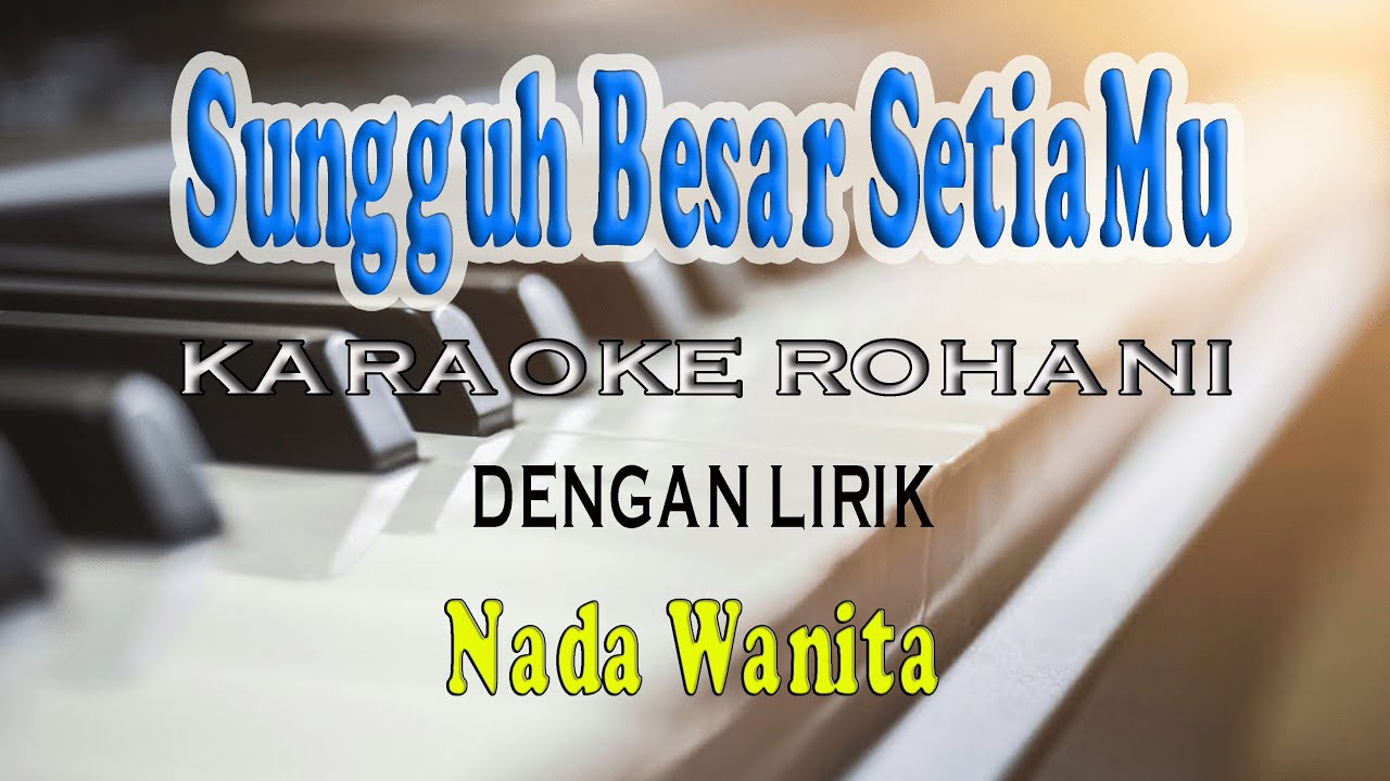 SUNGGUH BESAR SETIAMU [KARAOKE ROHANI] NADA WANITA BES=DO