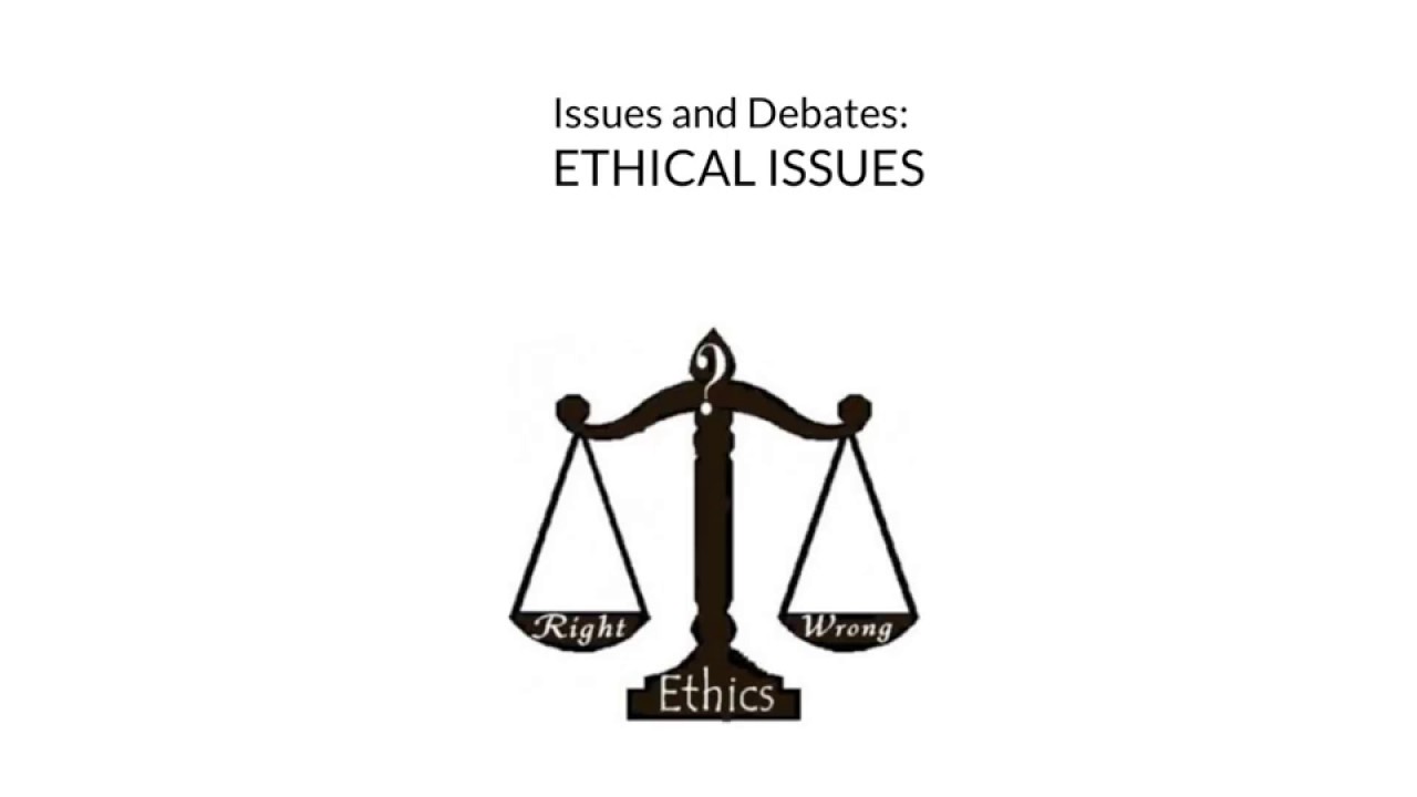 issues and debates revision: Ethical Issues