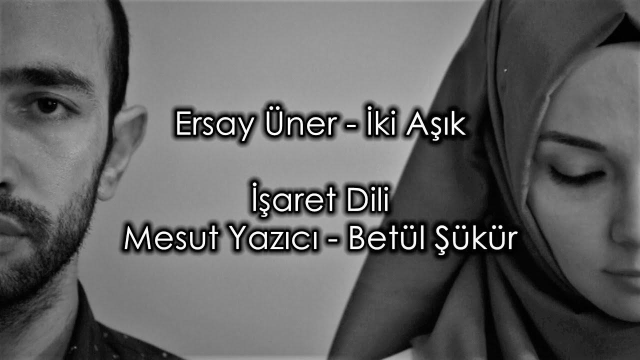 İşaret Dili Ersay Üner - İki Aşık [Mesut Yazıcı - Betül Şükür]