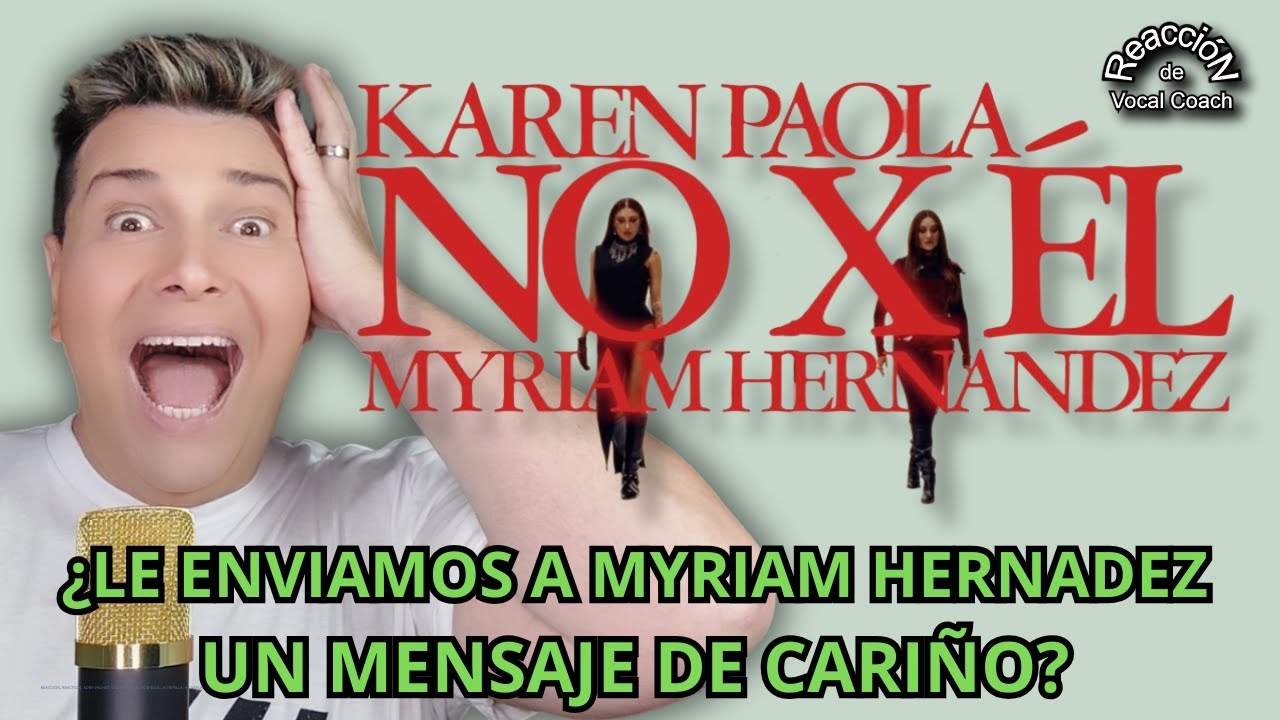 REACCIÓN / REACTION MYRIAM HERNANDEZ y KAREN PAOLA * NO X ÉL * Por Adry Vachet Vocal Coach