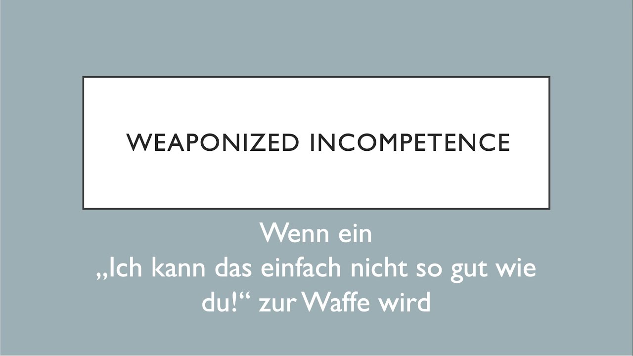 Weaponized incompetence - Wenn ein ,,Ich kann das einfach nicht so gut wie du!'' zur Waffe wird