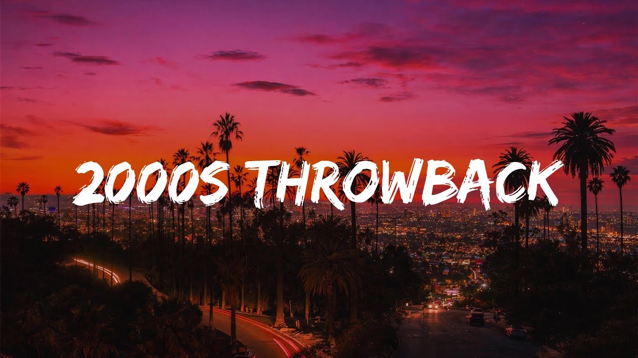 2000s throwback vibes ~nostalgia playlist