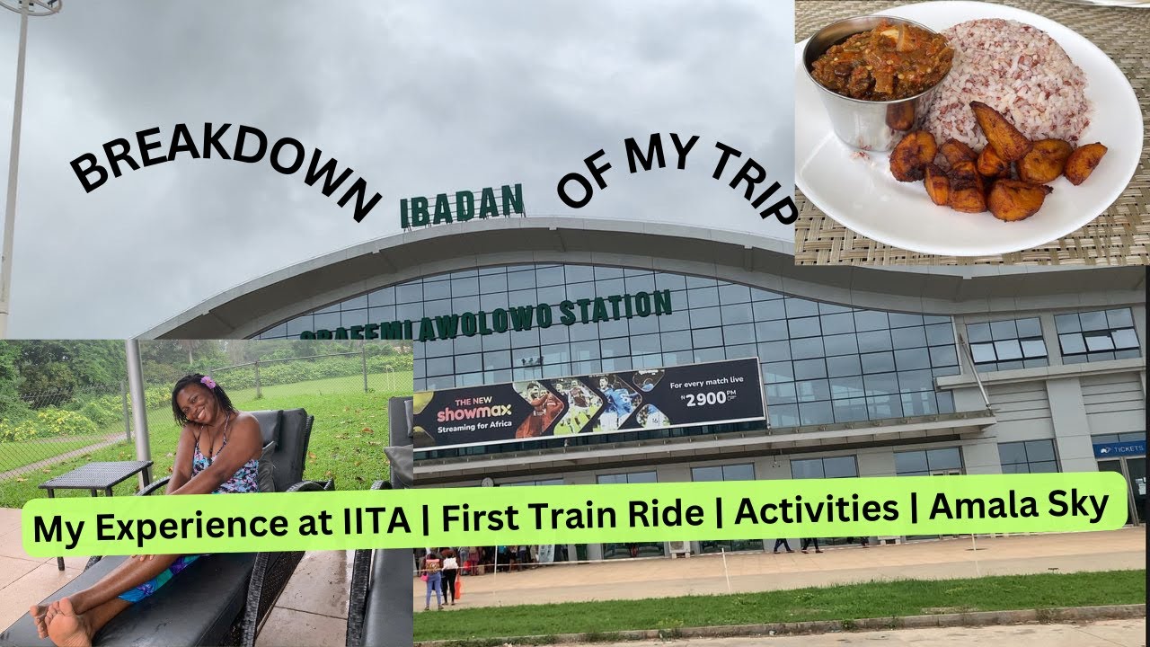 Breakdown of my trip to IITA Ibadan/ First Train Ride/ Food/ Activities/ Amala Sky