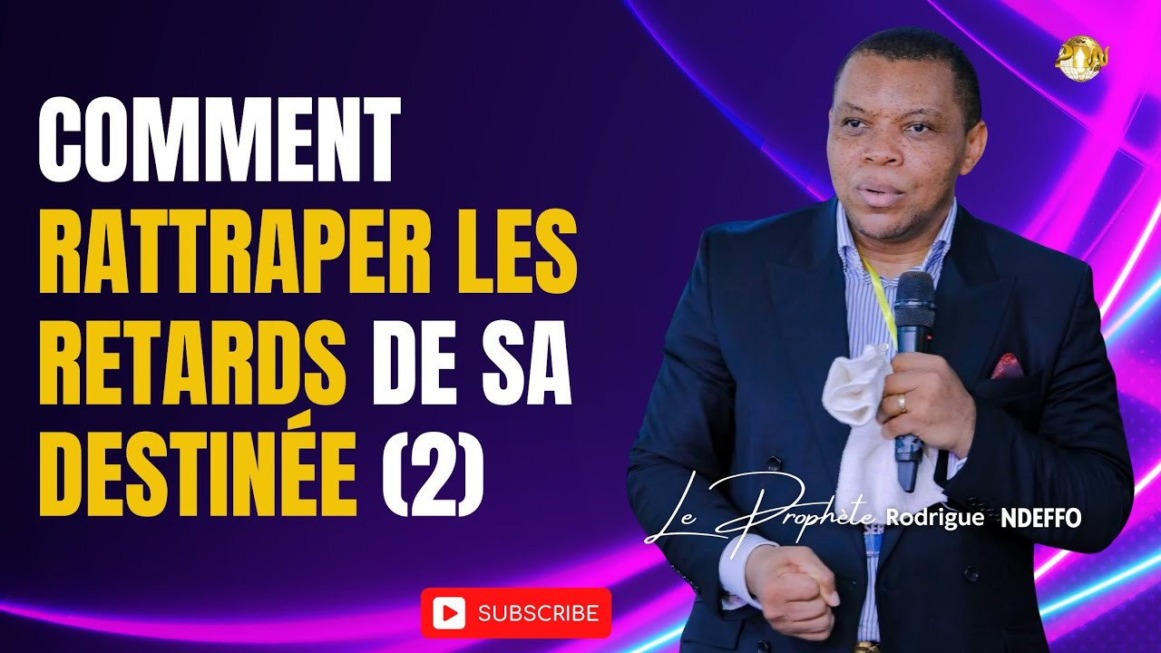COMMENT RATTRAPER LES RETARDS DE SA DESTIN&Eacute;E (2) PROPH&Egrave;TE RODRIGUE NDEFFO #onctionsup&eacute;rieure #retard