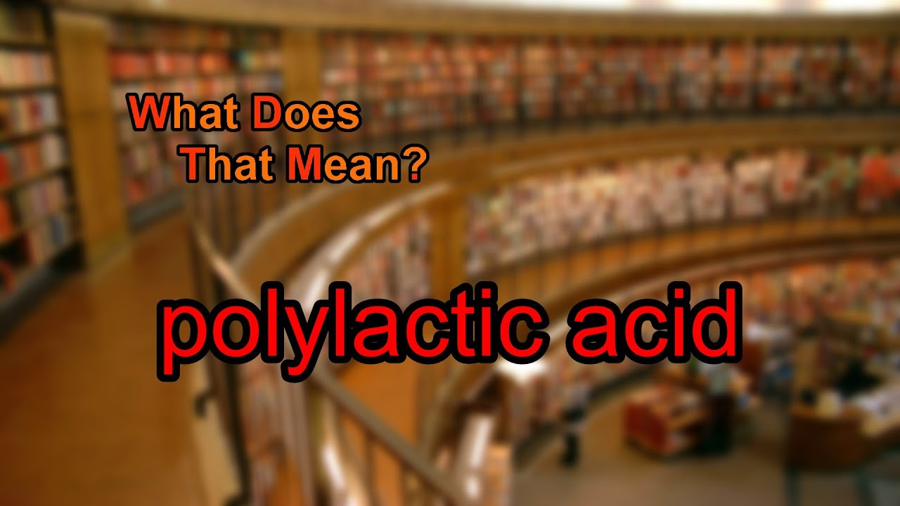 What does polylactic acid mean?